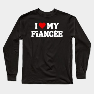 I Love My Fiancée - Romantic Quote Long Sleeve T-Shirt